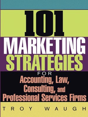 cover image of 101 Marketing Strategies for Accounting, Law, Consulting, and Professional Services Firms